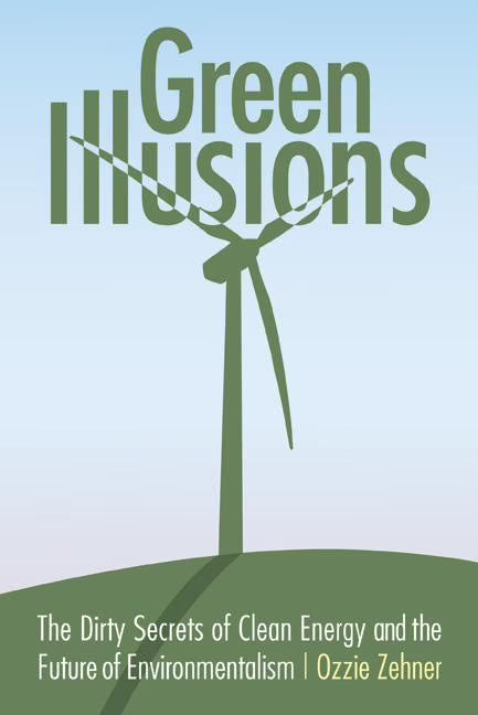 Green Illusions: The Dirty Secrets of Clean Energy and the Future of Environmentalism (Paperback) S1500